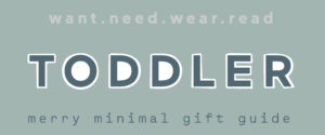 Minty Magazine Merry Minimal Toddler Gift Guide